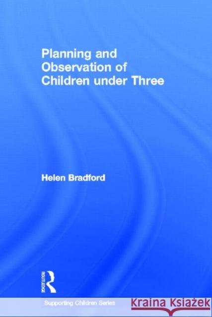 Planning and Observation of Children under Three Helen Bradford   9780415612678