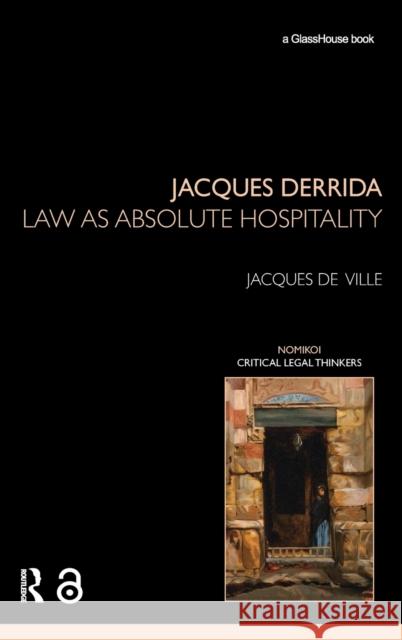Jacques Derrida: Law as Absolute Hospitality de Ville, Jacques 9780415612791 Taylor and Francis