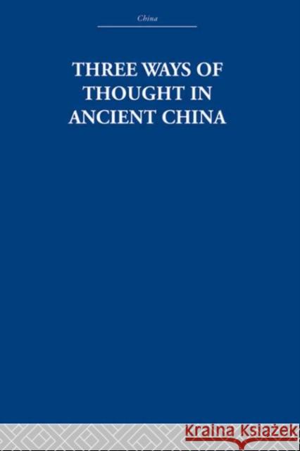 Three Ways of Thought in Ancient China The Arthur Waley Estate Arthur Waley  9780415612807