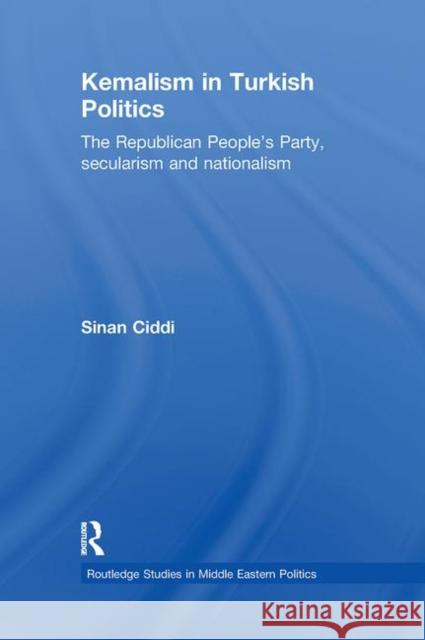 Kemalism in Turkish Politics: The Republican People's Party, Secularism and Nationalism CIDDI, Sinan 9780415612814 Taylor and Francis