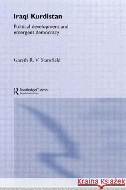 Iraqi Kurdistan : Political Development and Emergent Democracy Gareth R. V. Stansfield   9780415612821 Taylor and Francis