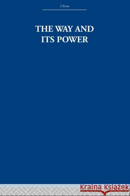 The Way and Its Power: A Study of the Tao Tê Ching and Its Place in Chinese Thought Estate, The Arthur Waley 9780415612838