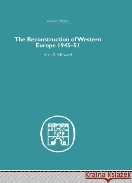 The Reconstruction of Western Europe 1945-1951 Alan S. Milward   9780415612876