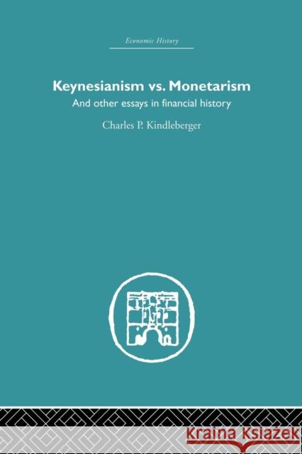 Keynesianism vs. Monetarism: And Other Essays in Financial History Charles P. Kindleberger   9780415612920 Taylor and Francis