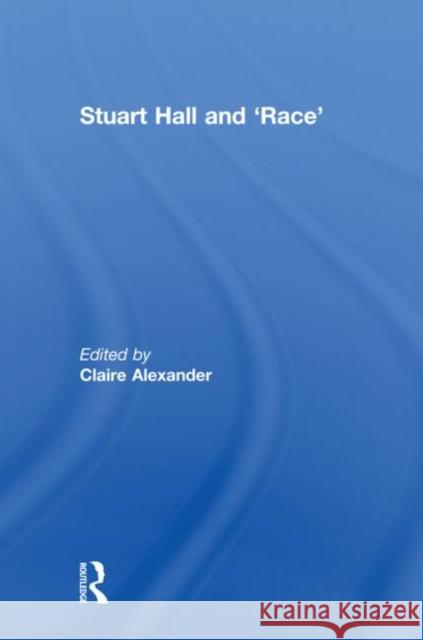 Stuart Hall and 'Race' Claire Alexander   9780415613002