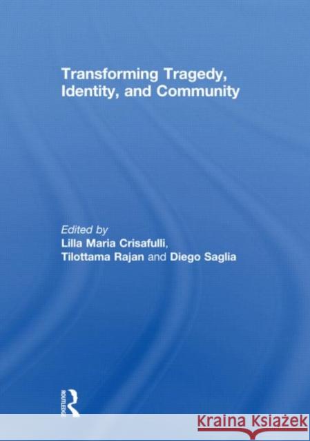 Transforming Tragedy, Identity, and Community Lilla Crisafulli Tilottama Rajan Diego Saglia 9780415613163 Taylor and Francis