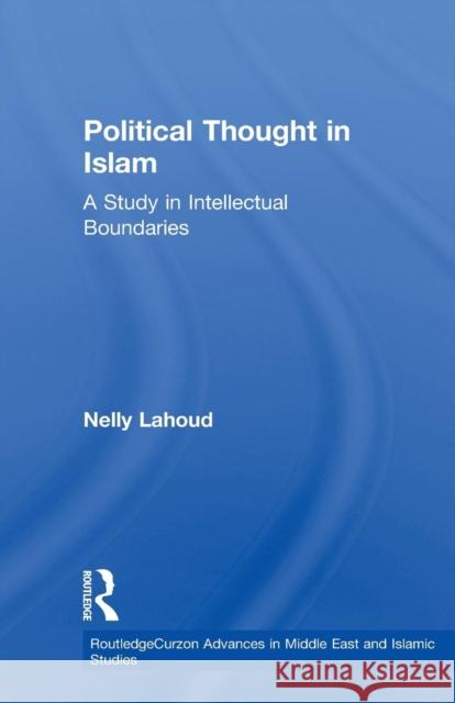 Political Thought in Islam: A Study in Intellectual Boundaries Lahoud, Nelly 9780415613187 Taylor and Francis