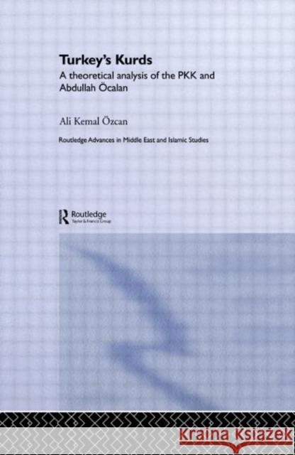 Turkey's Kurds : A Theoretical Analysis of the PKK and Abdullah Ocalan Ali Kemal Ãzcan   9780415613194 Taylor and Francis