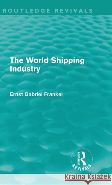 The World Shipping Industry Ernst Gabriel Frankel   9780415613378 Taylor and Francis