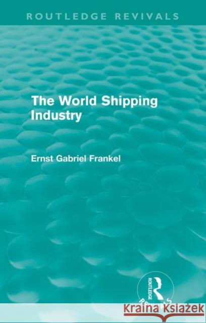 The World Shipping Industry (Routledge Revivals) Frankel, Ernst Gabriel 9780415613392