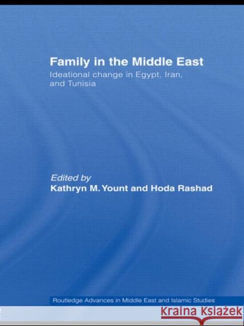 Family in the Middle East : Ideational Change in Egypt, Iran and Tunisia Kathryn M. Yount Hoda Rashad  9780415613415