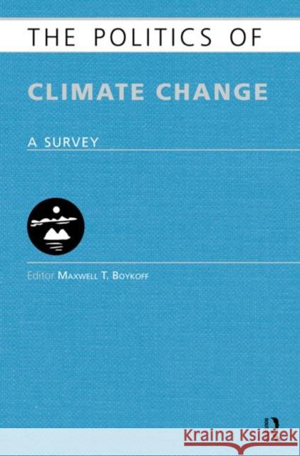 The Politics of Climate Change: A Survey Boykoff, Maxwell 9780415613569