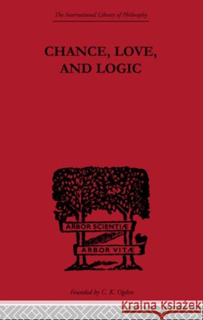 Chance, Love, and Logic: Philosophical Essays Peirce, Charles S. 9780415613651 Taylor and Francis