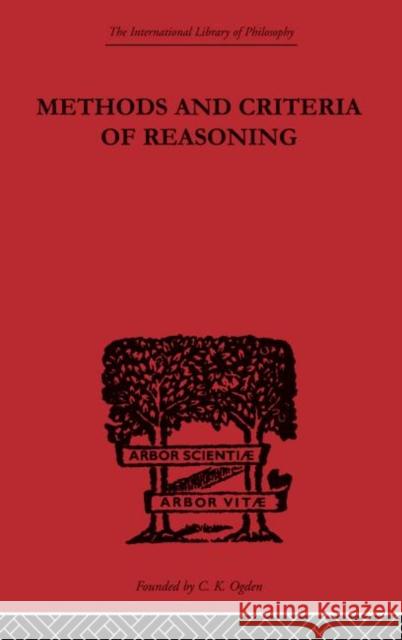 Methods and Criteria of Reasoning: An Inquiry Into the Structure of Controversy Crawshay-Williams, Rupert 9780415613804 Taylor and Francis