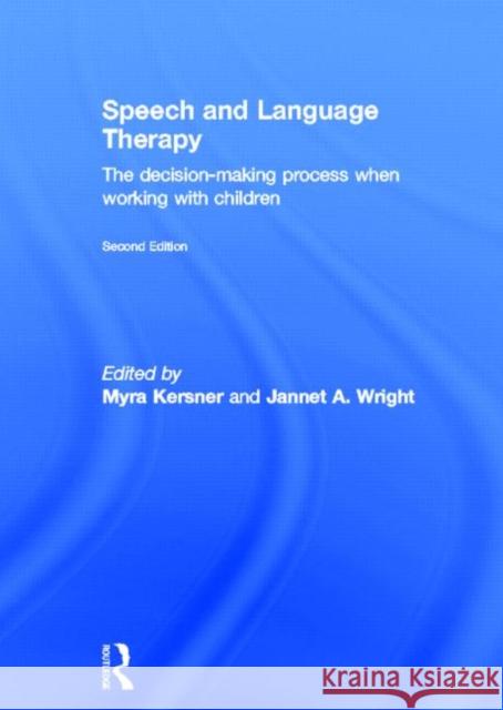 Speech and Language Therapy : The decision-making process when working with children Myra Kersner Jannet A. Wright  9780415614078