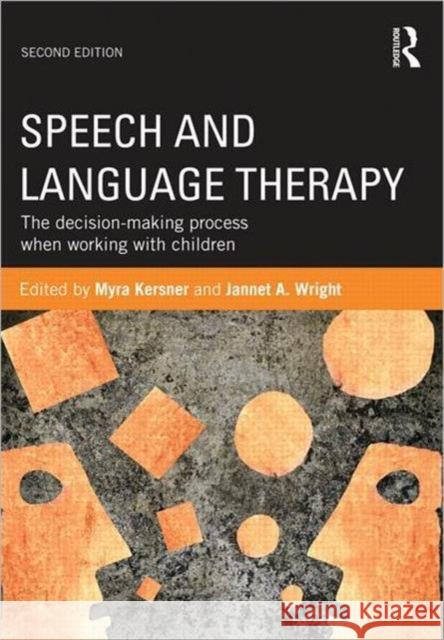 Speech and Language Therapy: The Decision-Making Process When Working with Children Kersner, Myra 9780415614085 0