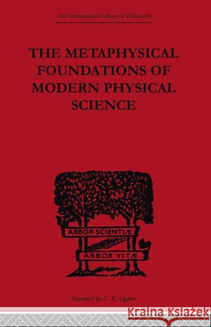 The Metaphysical Foundations of Modern Physical Science: A Historical and Critical Essay Burtt, Edwin Arthur 9780415614191