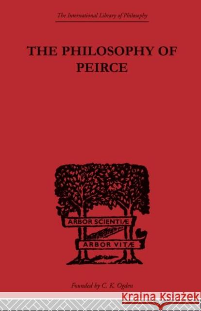 The Philosophy of Peirce: Selected Writings Buchler, Justus 9780415614238 Taylor and Francis