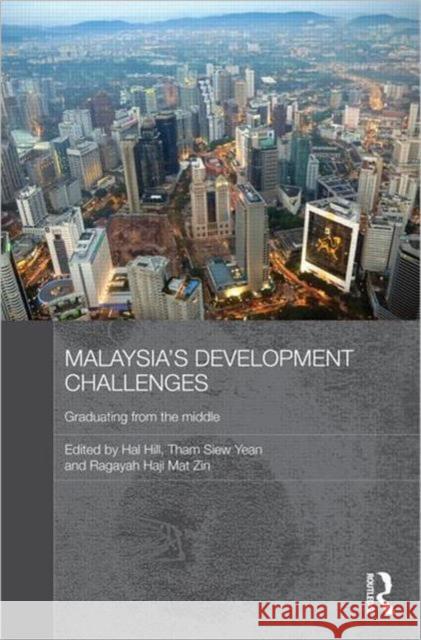 Malaysia's Development Challenges : Graduating from the Middle Hal Hill Ragayah Haji Mat ZIn Tham Siew-Yean 9780415614368 Taylor and Francis