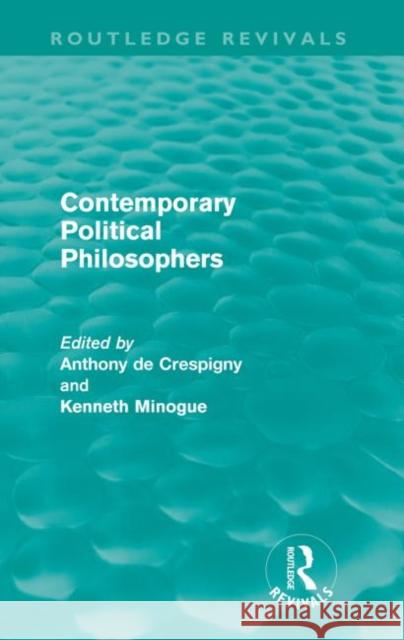 Contemporary Political Philosophers Kenneth Minogue Anthony de Crespigny  9780415614375