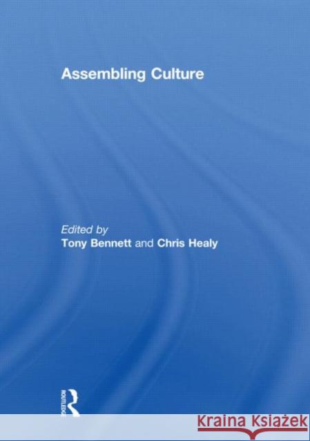 Assembling Culture Tony Bennett Chris Healy  9780415614436 Taylor and Francis