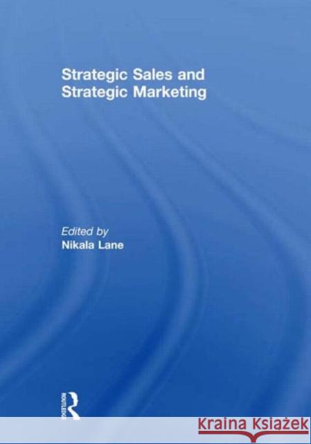 Strategic Sales and Strategic Marketing Nikala Lane   9780415614511