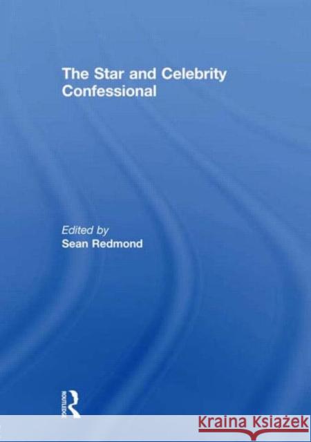 The Star and Celebrity Confessional Sean Redmond   9780415614542 Taylor and Francis