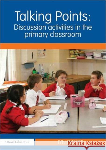 Talking Points: Discussion Activities in the Primary Classroom: Discussion Activities in the Primary Classroom Dawes, Lyn 9780415614597 0