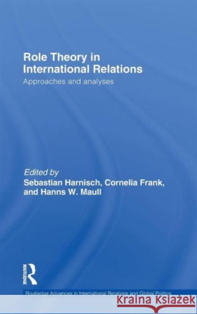 Role Theory in International Relations: Approaches and Analyses Harnisch, Sebastian 9780415614849