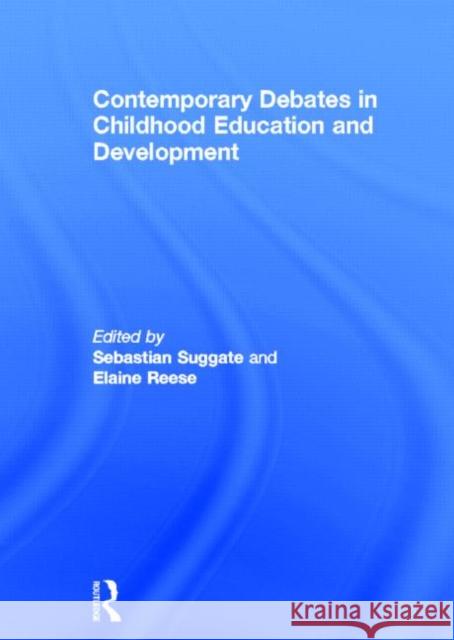 Contemporary Debates in Childhood Education and Development Sebastian Suggate Elaine Reese  9780415614894 Routledge