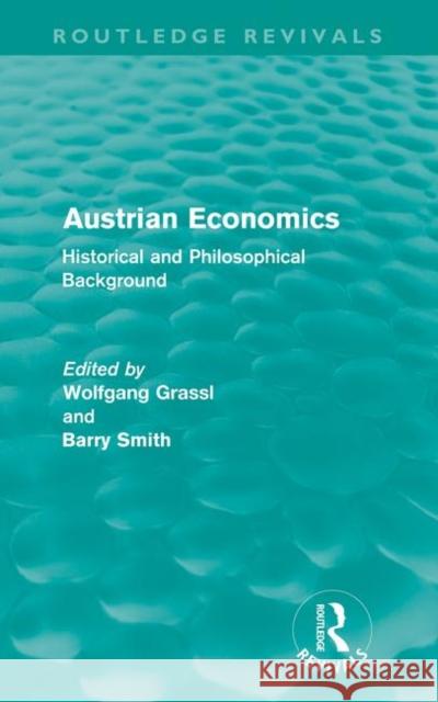Austrian Economics (Routledge Revivals): Historical and Philosophical Background Grassl, Wolfgang 9780415615006