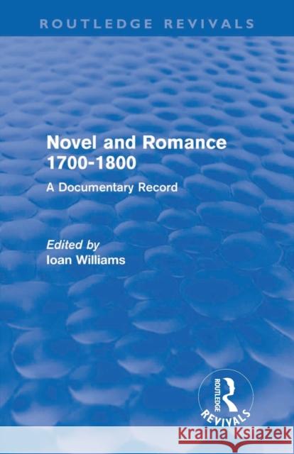 Novel and Romance 1700-1800 (Routledge Revivals): A Documentary Record Williams, Ioan 9780415615013