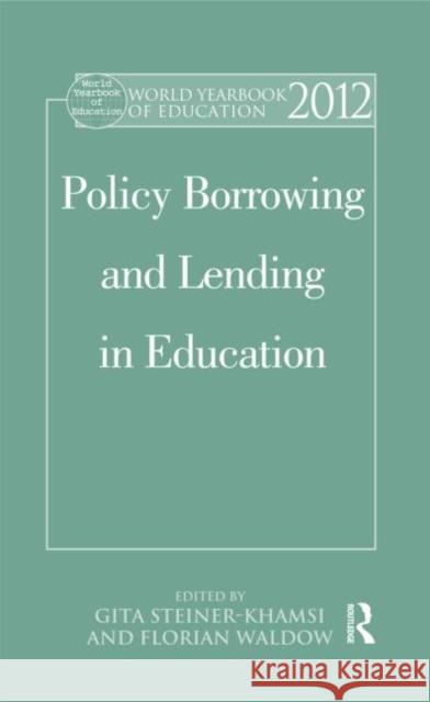 World Yearbook of Education 2012 : Policy Borrowing and Lending in Education Gita Steiner-Khamsi 9780415615242