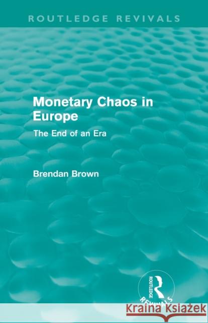 Monetary Chaos in Europe: The End of an Era Brown, Brendan 9780415615266