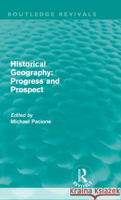 Historical Geography: Progress and Prospect (Routledge Revivals) Pacione, Michael 9780415615334 Taylor and Francis