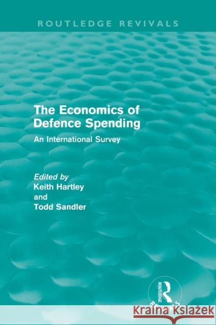 The Economics of Defence Spending: An International Survey Hartley, Keith 9780415615457 Taylor and Francis