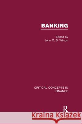 Banking: Critical Concepts in Finance Professor of Banking & Finance John O S    9780415615495 Taylor & Francis Ltd