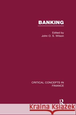 Banking: Critical Concepts in Finance Professor of Banking & Finance John O S    9780415615518 Taylor & Francis Ltd