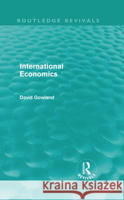 International Economics David Gowland   9780415615631 Taylor and Francis