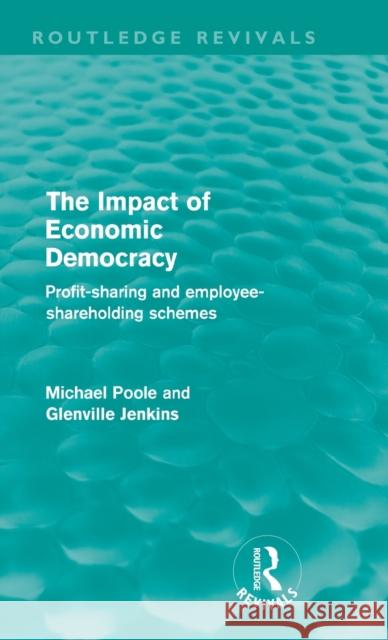 The Impact of Economic Democracy: Profit-Sharing and Employee-Shareholding Schemes Poole, Michael 9780415615655 Taylor and Francis