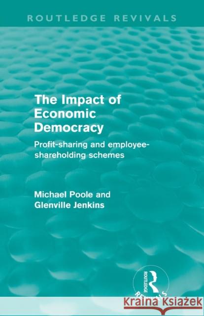 The Impact of Economic Democracy: Profit-Sharing and Employee-Shareholding Schemes Poole, Michael 9780415615662 Taylor and Francis