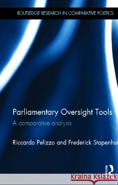 Parliamentary Oversight Tools: A Comparative Analysis Pelizzo, Riccardo 9780415615716 Routledge Research in Comparative Politics