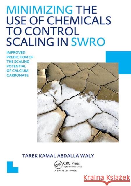 Minimizing the Use of Chemicals to Control Scaling in Sea Water Reverse Osmosis: Improved Prediction of the Scaling Potential of Calcium Carbonate: Un Waly, Tarek Kamal Abdalla 9780415615785 CRC Press
