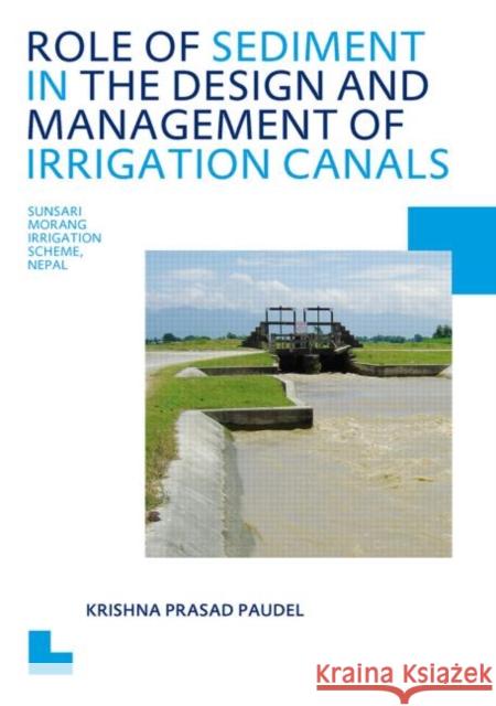Role of Sediment in the Design and Management of Irrigation Canals Krishna P. Paudel 9780415615792 CRC Press