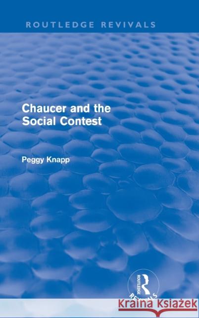 Chaucer and the Social Contest (Routledge Revivals) Knapp, Peggy 9780415616034 Taylor and Francis