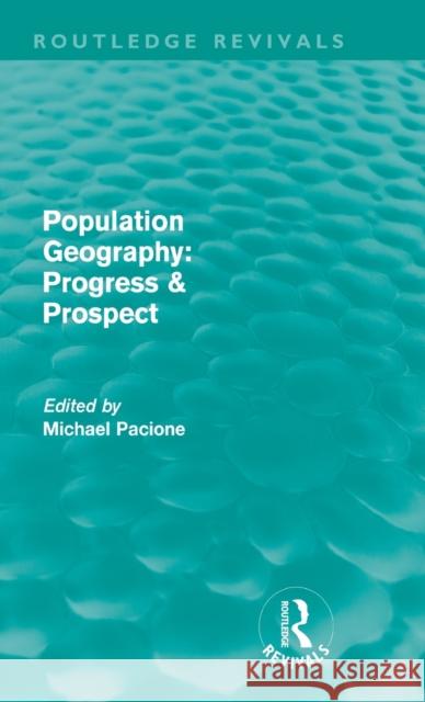 Population Geography: Progress & Prospect (Routledge Revivals) Pacione, Michael 9780415616119 Taylor and Francis