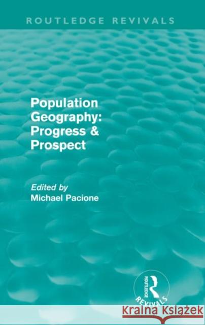 Population Geography: Progress & Prospect (Routledge Revivals) Pacione, Michael 9780415616126 Taylor and Francis