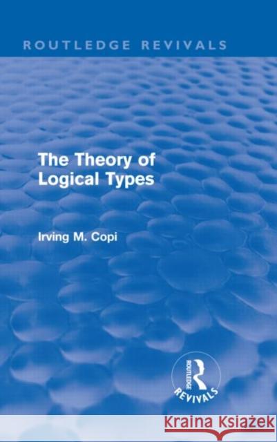 The Theory of Logical Types Irving M. Copi 9780415616270 Routledge