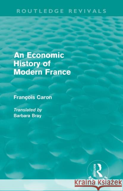An Economic History of Modern France Caron, Francois 9780415616409 Routledge