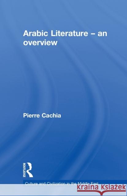 Arabic Literature : An Overview Pierre Cachia 9780415616423 Routledge